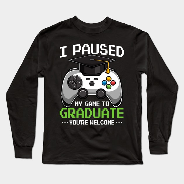 I Paused My Game To Graduate Video Gamer Gift Long Sleeve T-Shirt by HCMGift